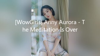 [WowGirls] Anny Aurora - The Meditation Is Over